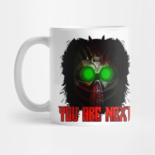 YOU ARE NEXT Mug